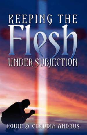 How To Keep The Flesh Under Subjection