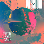 Passion: Worthy Of Your Name CD