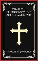 Charles H. Spurgeon's Whole Bible Commentary