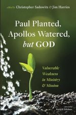 Paul Planted, Apollos Watered, but God