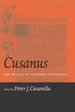 Cusanus: The Legacy of Learned Ignorance