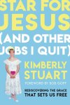 Star for Jesus (and Other Jobs I Quit): Rediscovering the Grace That Sets Us Free