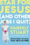 Star for Jesus (and Other Jobs I Quit): Rediscovering the Grace That Sets Us Free