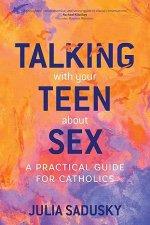 Talking with Your Teen about Sex: A Practical Guide for Catholics