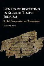 Genres of Rewriting in Second Temple Judaism: Scribal Composition and Transmission