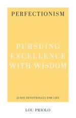 Perfectionism: Pursuing Excellence with Wisdom