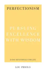 Perfectionism: Pursuing Excellence with Wisdom