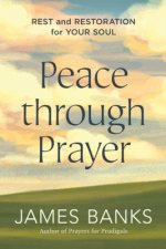 Peace Through Prayer: Rest and Restoration for Your Soul