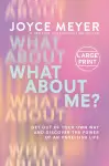 What about Me?: Get Out of Your Own Way and Discover the Power of an Unselfish Life