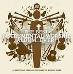 The Best Instrumental Worship Album...Ever!