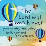 The Lord keeps watch over your coming and going, now and forever' coaster