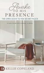 Awake to His Presence: The Open Door to the Secret Place, 30 Devotions with Guided Journal