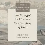 The Fading of the Flesh and the Flourishing of Faith