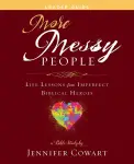 More Messy People Women's Bible Study Leader Guide: Life Lessons from Imperfect Biblical Heroes