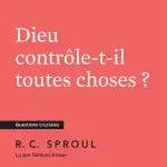 Dieu contrôle-t-il toutes choses ?