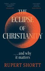 The Eclipse of Christianity: And Why It Matters