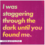 I Was Staggering Through The Dark Until You Found Me CD