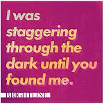 I Was Staggering Through The Dark Until You Found Me CD