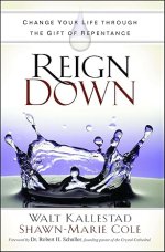 Reign Down: Change Your Life Through the Gift of Repentance