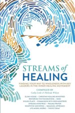 Streams of Healing: Finding Your Way to Wholeness with Key Leaders in the Inner Healing Movement