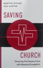 Saving Church: Restoring The People of God with Missional Evangelism