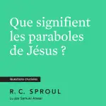 Que signifient les paraboles de Jésus ?