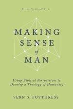 Making Sense of Man: Using Biblical Perspectives to Develop a Theology of Humanity