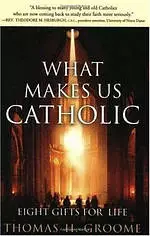 What Makes Us Catholic - Eight Gifts for Life