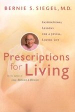 Prescriptions for Living: Inspirational Lessons for a Joyful, Loving Life