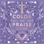 Color and Praise: A Biblical Coloring Book for Rejoicing and Reflection