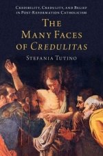 The Many Faces of Credulitas: Credibility, Credulity, and Belief in Post-Reformation Catholicism