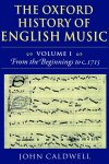 The Oxford History of English Music: Volume 1: from the Beginnings to C.1715