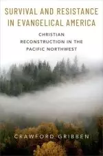 Survival and Resistance in Evangelical America: Christian Reconstruction in the Pacific Northwest