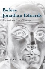 Before Jonathan Edwards: Sources of New England Theology