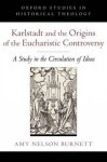 Karlstadt and the Origins of the Eucharistic Controversy