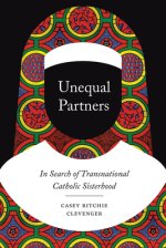 Unequal Partners: In Search of Transnational Catholic Sisterhood