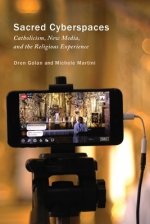 Sacred Cyberspaces: Catholicism, New Media, and the Religious Experience Volume 13