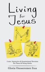 Living for Jesus: 5 Min. Interactive & Inspirational Devotion for Teens & Young Adults