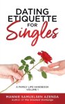 Dating Etiquette for Singles: A Family Life Handbook Volume 1