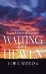 Waiting for Heaven: Stories and Poems that Inspire Faith, Hope and Trust