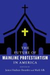 The Future of Mainline Protestantism in America