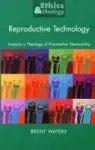 Reproductive Technology: Towards a Theology of Procreative Stewardship