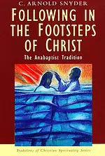 Following in the Footsteps of Christ: The Anabaptist Tradition