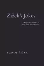 Zizek's Jokes: (did You Hear the One about Hegel and Negation?)