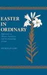 Easter in Ordinary: Reflections on Human Experience and the Knowledge of God