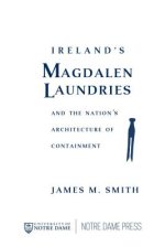 Ireland's Magdalen Laundries and the Nation's Architecture of Containment