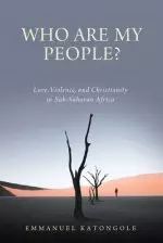 Who Are My People?: Love, Violence, and Christianity in Sub-Saharan Africa