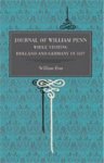 Journal of William Penn: While Visiting Holland and Germany, in 1677