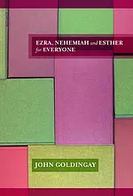 Ezra, Nehemiah and Esther For Everyone