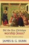 Did the First Christians Worship Jesus?